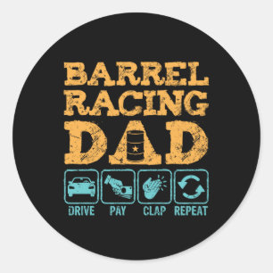 Funny Barrel Racing Dad Drive Pay Clap Repeat Classic Round Sticker