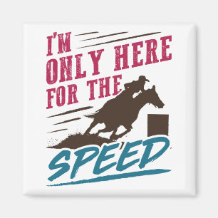 Funny Barrel Racing I'm Only Here for the Speed Magnet