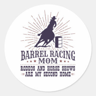 Funny Barrel Racing Mum Rodeos Second Home Classic Round Sticker