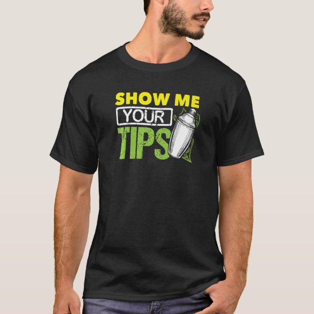 Funny Bartending Mixology Barkeeper Show Me Your T T-Shirt (Front)
