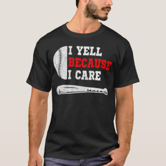 Funny baseball fan humour I yell because i care T-Shirt