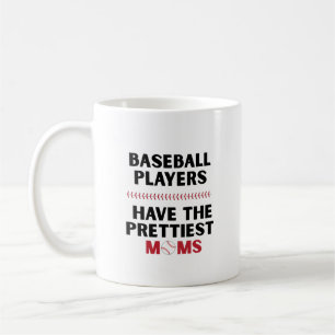 Funny Baseball players have the prettiest moms Coffee Mug