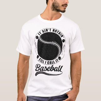 Funny Baseball Saying, Baseball Lovers Cool Quote T-Shirt