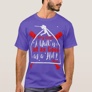 Funny Baseball Walk NOT as GOOD as a HIT Baseball  T-Shirt