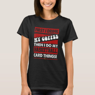 Funny Basketball Card Collector, But First Coffee T-Shirt