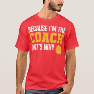 Funny Basketball Coach Quotes Because Im The Coach T-Shirt