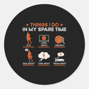 Funny Basketball Things I Do In My Spare Time Bask Classic Round Sticker
