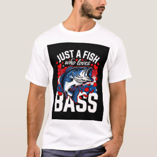 Funny Bass Fishing Gift | Just A Fish Who Loves Ba T-Shirt