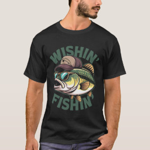 Funny Bass Fishing - Wishin Fishin Fishermen Dad & T-Shirt