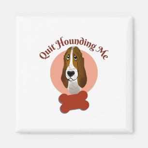 Funny Basset Hound – Quit Hounding Me Magnet
