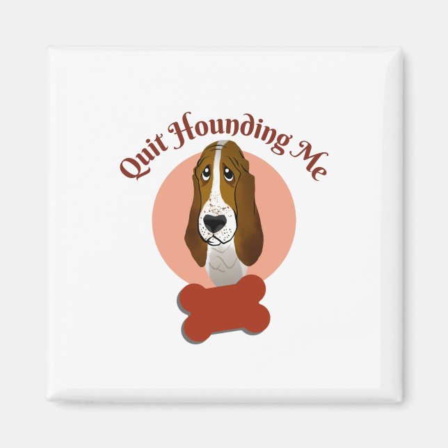 Funny Basset Hound – Quit Hounding Me Magnet (Front)