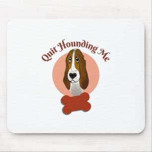 Funny Basset Hound – Quit Hounding Me Mouse Mat