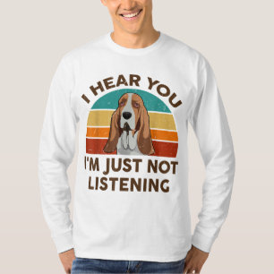 Funny Basset Hound Retro I Hear You I'm Just Not L T-Shirt
