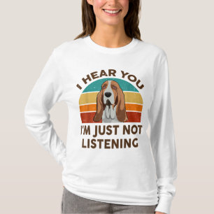 Funny Basset Hound Retro I Hear You I'm Just Not L T-Shirt
