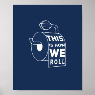 Funny Bathroom Art - This is how we roll Poster