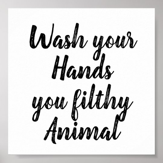 Funny | Bathroom Wash Your Hands You Filthy Animal Poster | Zazzle.co.uk