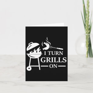 Funny Bbq And Grilling Saying I Turn Grills On Card