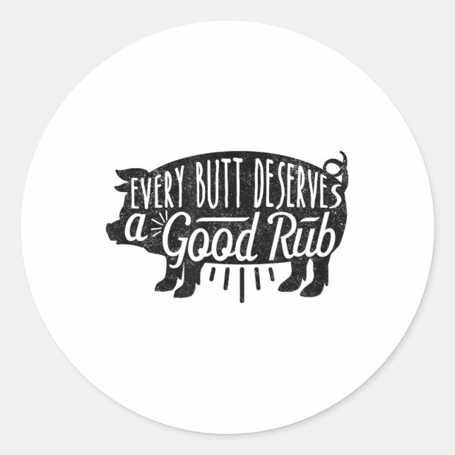 Funny Bbq Barbecue Pork Every Butt Loves Deserves  Classic Round Sticker (Front)