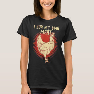 Funny Bbq Chef Gift _ I Rub My Own Meat _ Joke Che T-Shirt