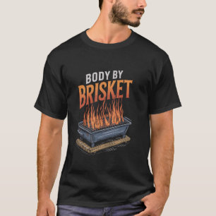 Funny BBQ Grill Body By Brisket, Meat Smoking Meat T-Shirt