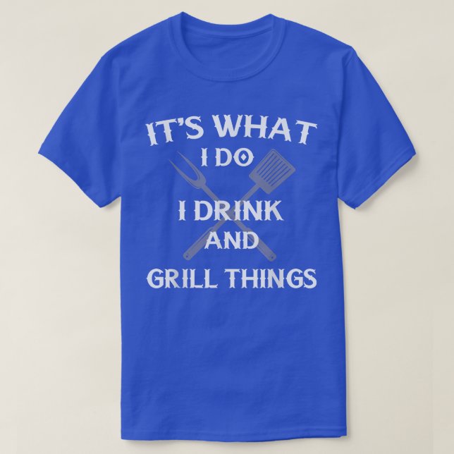 Funny BBQ Grilling Quote Fathers Day  T-Shirt (Design Front)