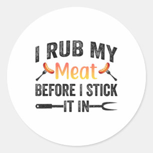 Funny Bbq I Rub My Meat Before I Stick It In  Classic Round Sticker