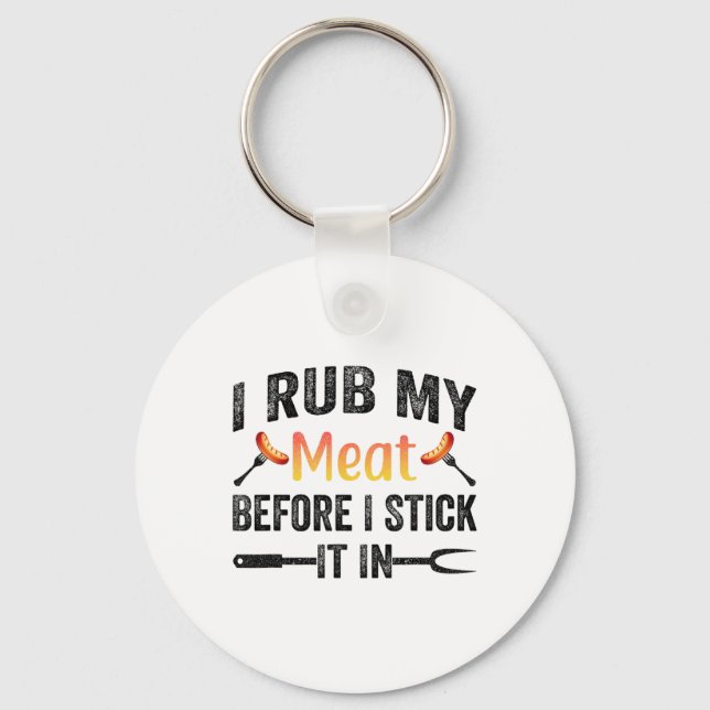 Funny Bbq I Rub My Meat Before I Stick It In  Key Ring (Front)