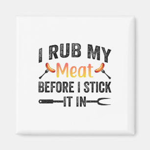 Funny Bbq I Rub My Meat Before I Stick It In  Magnet