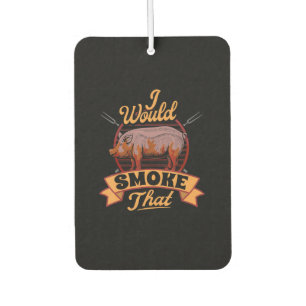 Funny BBQ Lover Gift  I Would Smoke That BBQ Gifts Car Air Freshener