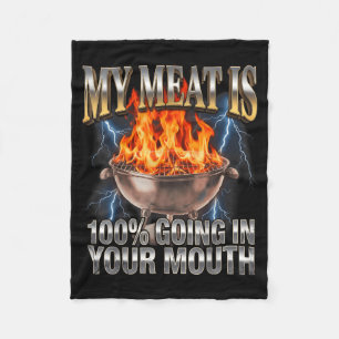 Funny BBQ My Meat is 100 Going in Your Mouth Joke Fleece Blanket