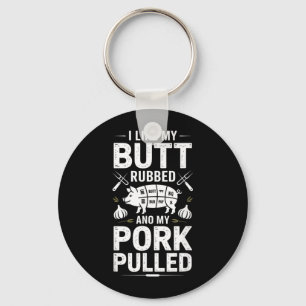 Funny Bbq Saying I Like My Butt Rubbed Pork Pulled Key Ring
