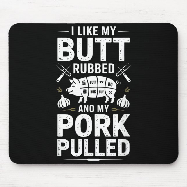 Funny Bbq Saying I Like My Butt Rubbed Pork Pulled Mouse Mat (Front)