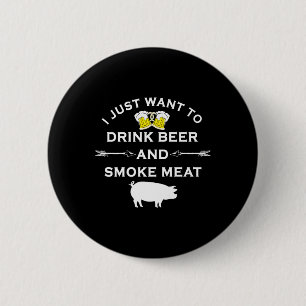 Funny Bbq Shirt Drink Beer Smoke Meat Grill Shirt 6 Cm Round Badge
