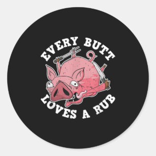 Funny Bbq Smoker Every Butt Loves A Rub Grilling P Classic Round Sticker