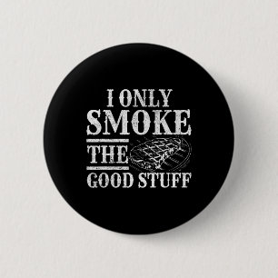 Funny Bbq Smoker - I Only Smoke The Good Stuff Bbq 6 Cm Round Badge