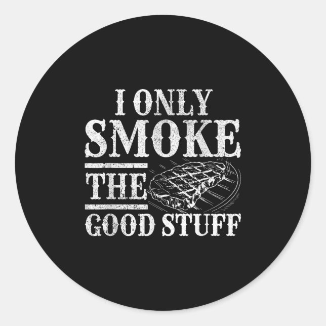 Funny Bbq Smoker - I Only Smoke The Good Stuff Bbq Classic Round Sticker (Front)