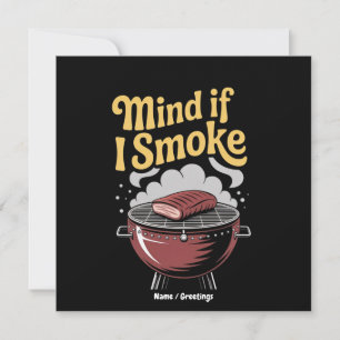 Funny BBQ Smoker "Mind If I Smoke?" Grilling Invitation