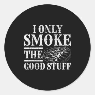Funny bbq smoker - only smoke the good stuff bbq classic round sticker