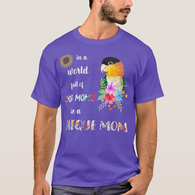 Funny Be A Caique Parrot Bird Mum Mother T-Shirt (Front)