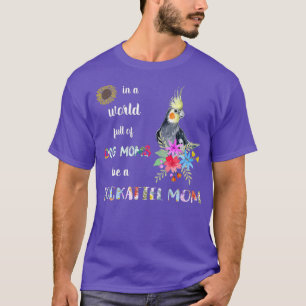 Funny Be A Cockatiel Parrot Bird Mum T-Shirt