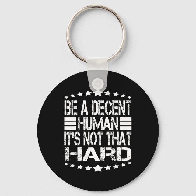 Funny Be A Decent Human It's Not That Hard At Back Key Ring (Front)