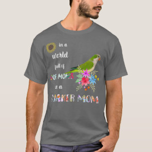 Funny Be A Green Quaker Parrot Bird Mum Mother T-Shirt