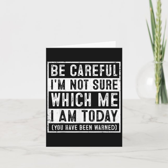Funny Be Careful I'm Not Sure Which Me Today Humor Card (Front)