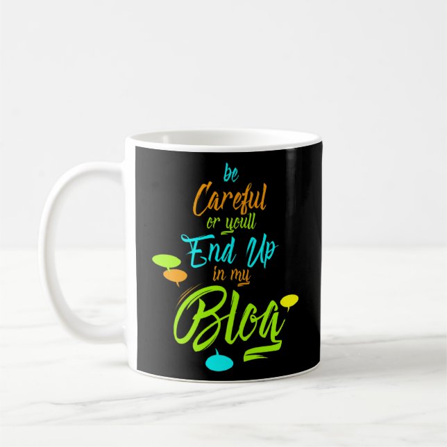 Funny Be Careful Or You'll End Up In My Blog Write Coffee Mug (Left)