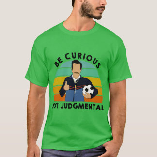 Funny Be Curious Not Judgemental Gym Quote Motivat T-Shirt