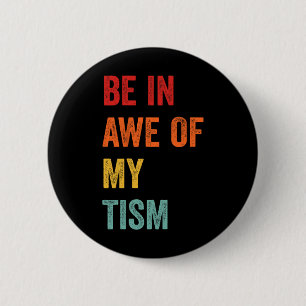 Funny Be In Awe Of My Tism Autism Awareness Retro 6 Cm Round Badge