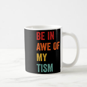 Funny Be In Awe Of My Tism Autism Awareness Retro  Coffee Mug