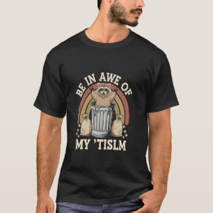 Funny Be In Awe Of My 'Tism Meme Autistic Racoon T-Shirt
