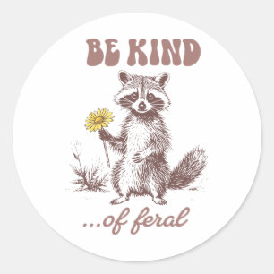 Funny Be Kind Of Feral Racoon Sarcastic Ironic Men Classic Round Sticker