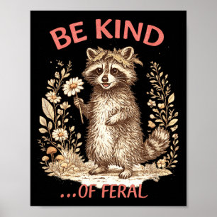 Funny Be Kind of Feral Racoon Sarcastic Mental Poster